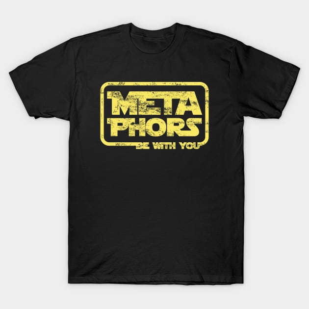 MetaPhors be with you T-Shirt by Peter the T-Shirt Dude